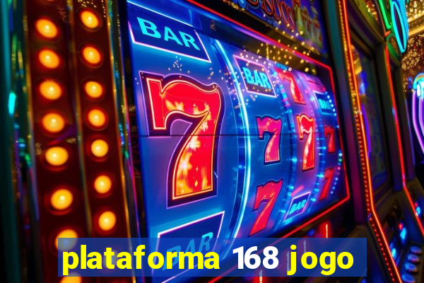 plataforma 168 jogo